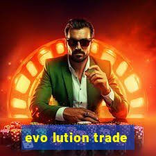 evo lution trade